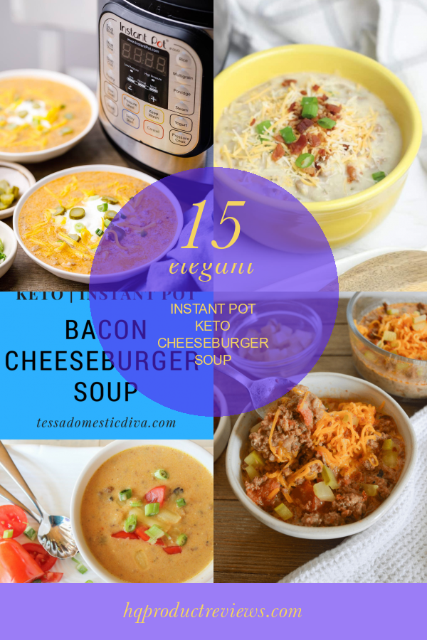 15 Elegant Instant Pot Keto Cheeseburger soup Best Product Reviews